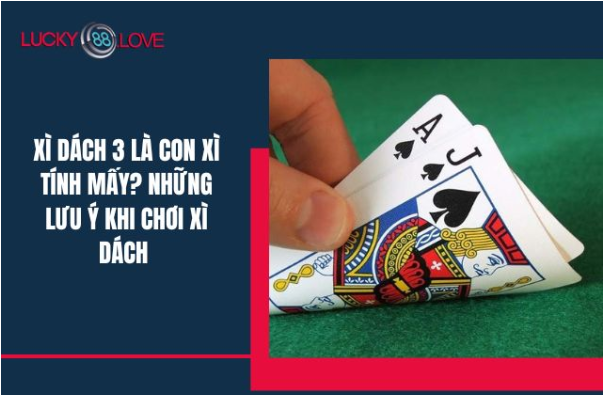 Giới thiệu về Xì Dách và câu hỏi “Xì Dách 3 là Con Xì Tính Mấy?”